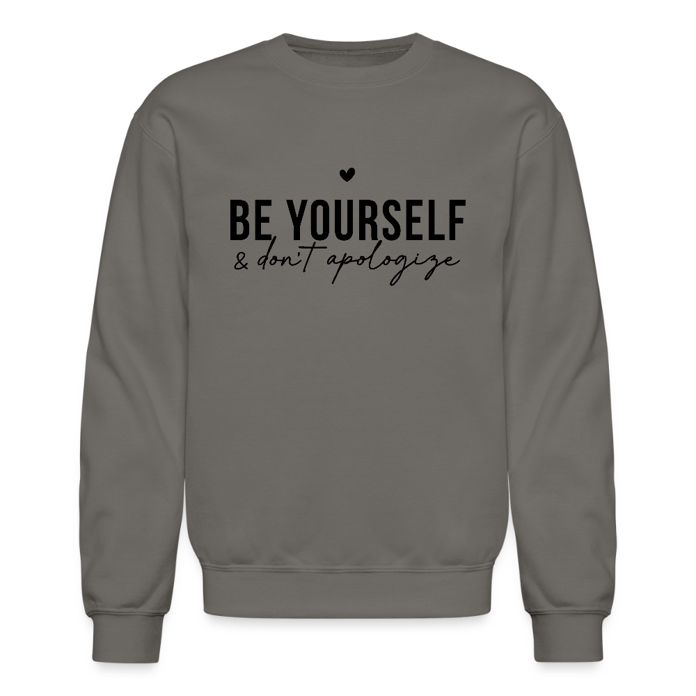 Be Yourself & Don't Apologize Motivational Sweatshirt - asphalt gray