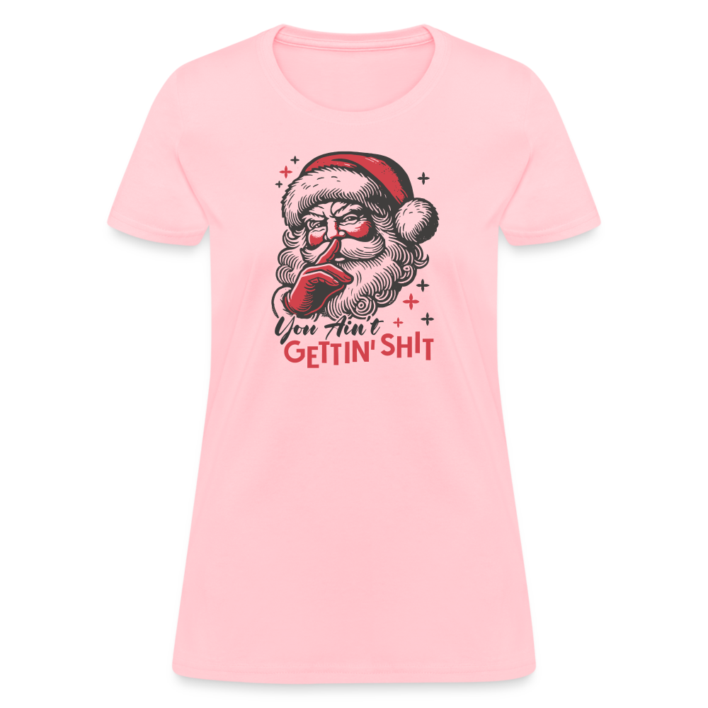 Santa Says You Ain't Gettin' Shit (Naughty Christmas) Women's T-Shirt - pink