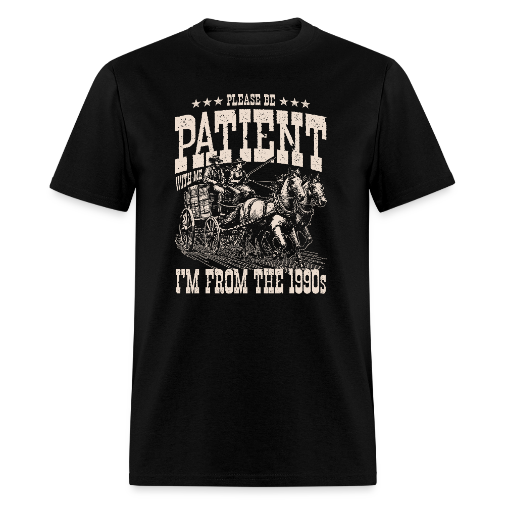 Please Be Patient I'm from the 1900s T-Shirt - black