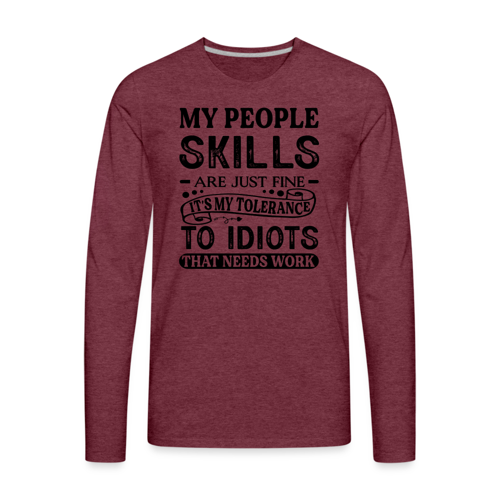 My People Skills Are Just Fine Men's Premium Long Sleeve T-Shirt - heather burgundy