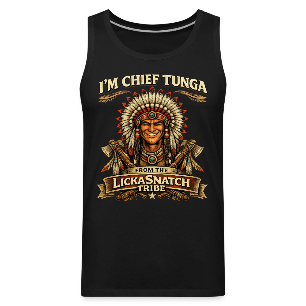 I’m Chief Tunga From the Lickasnatch Tribe Tank Top Color: White