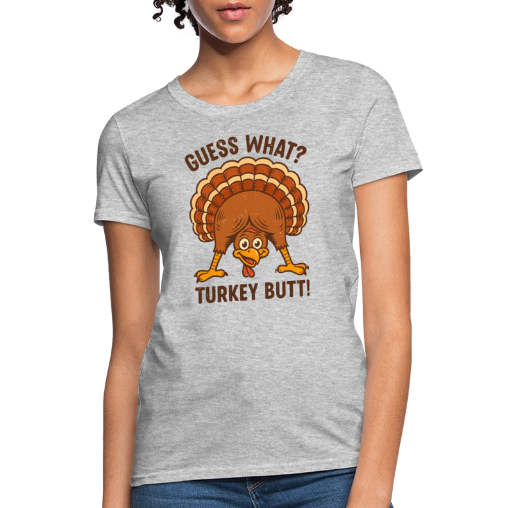 Guess What Turkey Butt Women's T-Shirt - heather gray