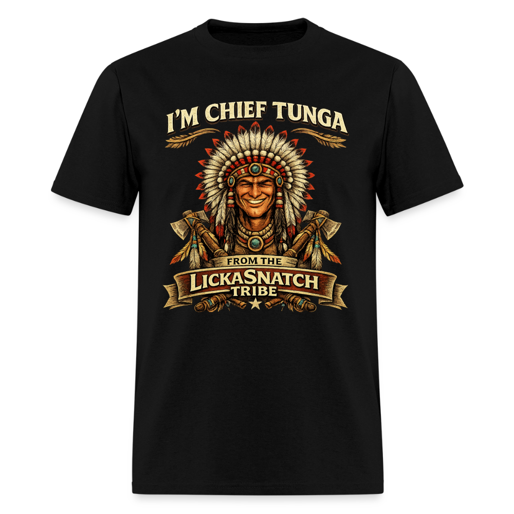 I’m Chief Tunga From the Lickasnatch Tribe T-Shirt Color: Black