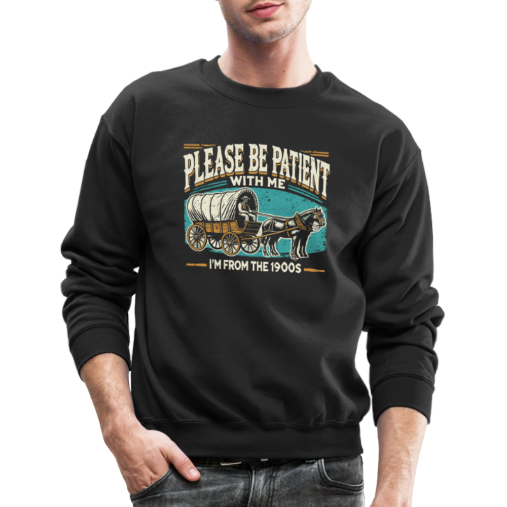 Please Be Patient With Me I'm From the 1900s Sweatshirt - black