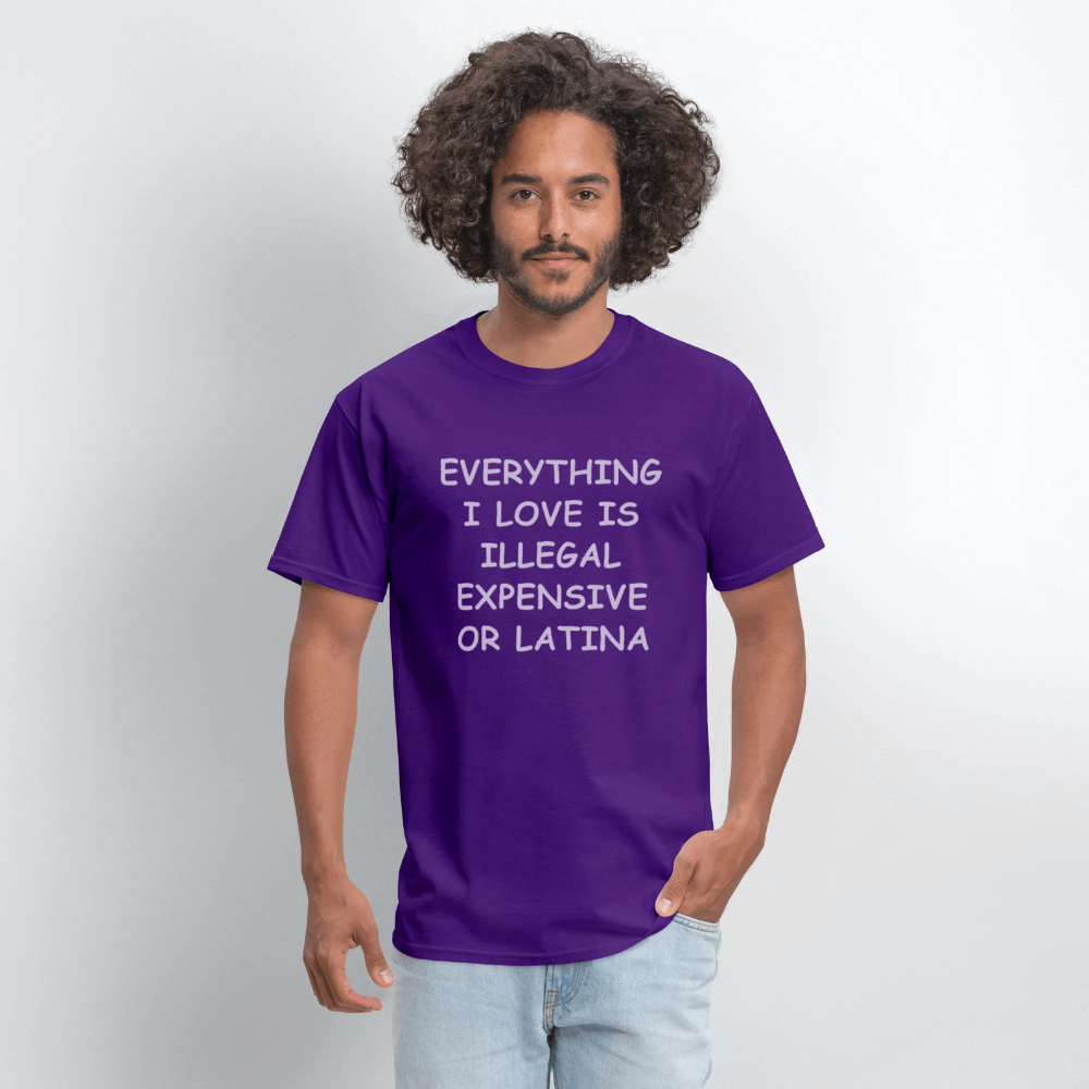 Everything I Love Is Illegal Expensive or Latina T-Shirt Color: black