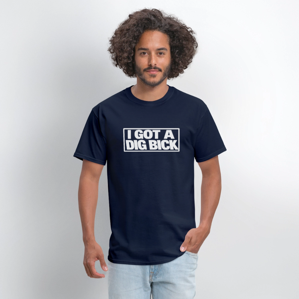 I Got A Dig Bick Funny Adult Humor T-Shirt Color: black