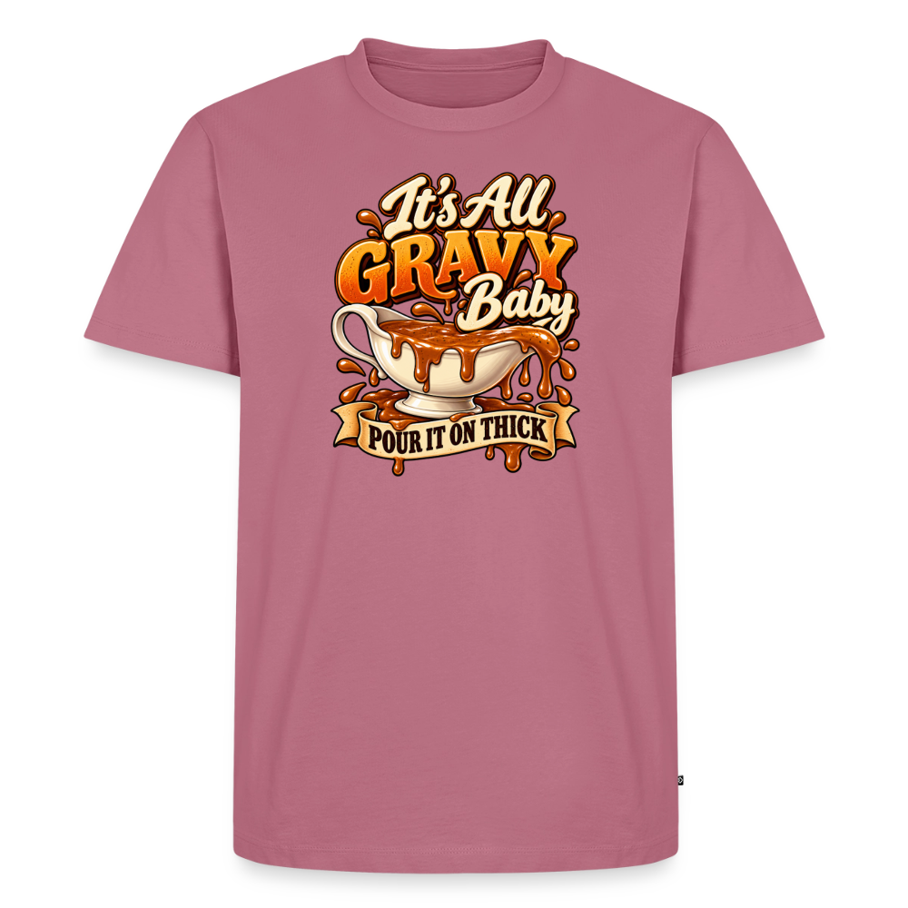 It’s All Gravy Baby – Pour It On Thick Premium T-Shirt - mauve