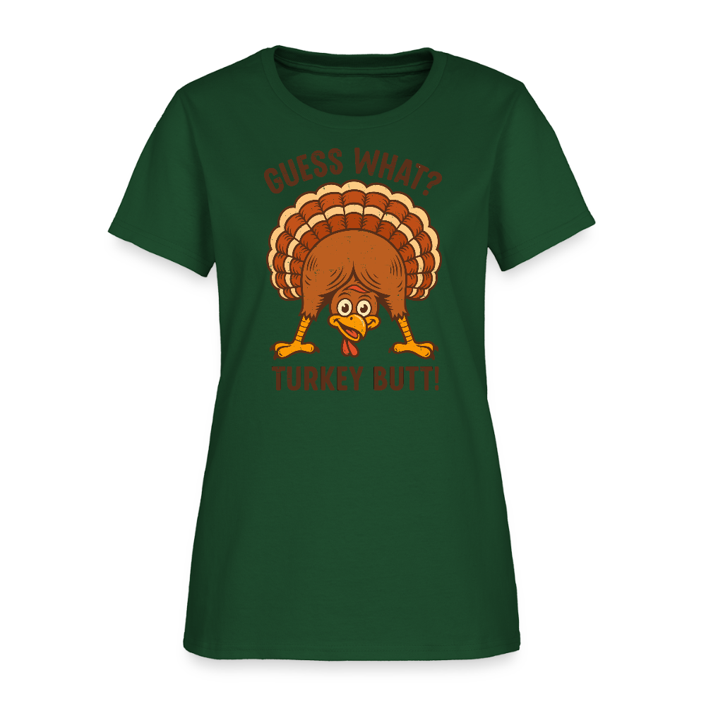 Guess What Turkey Butt Women's T-Shirt - forest green