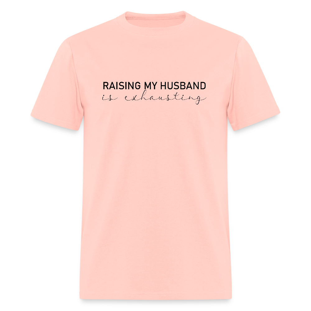 Raising My Husband is Exhausting T-Shirt Color: blush pink