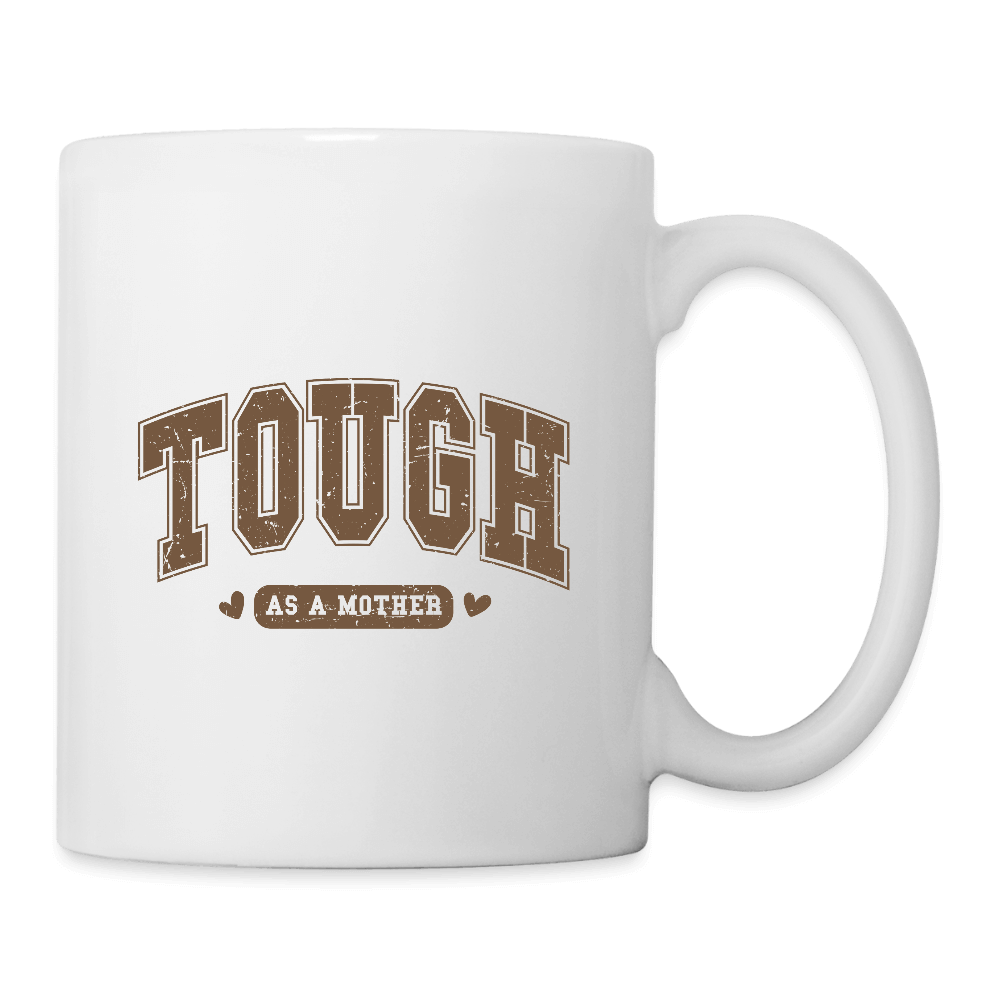 Tough as a Mother Coffee Mug – Strong, Loving, Unapologetic - white