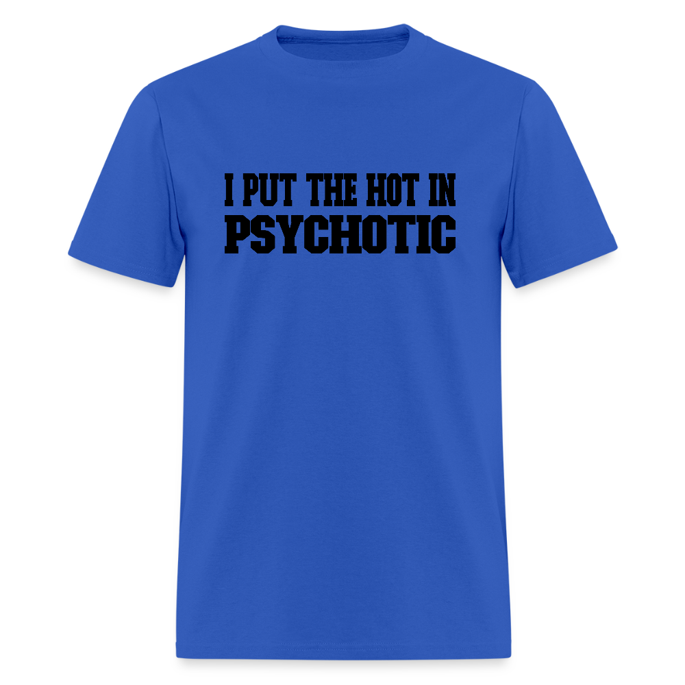I Put the HOT in PsycHOTic T-Shirt - royal blue