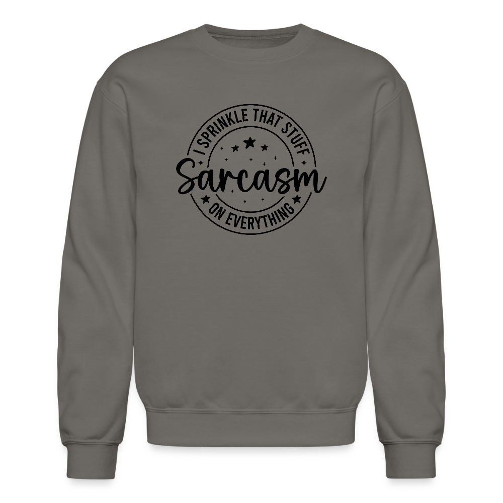 Sarcasm Sweatshirt – Sprinkle That Stuff On Everything Color: asphalt gray