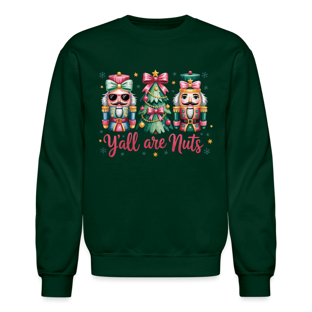 Y'all Are Nuts Sweatshirt (Nutcracker Christmas) Color: forest green