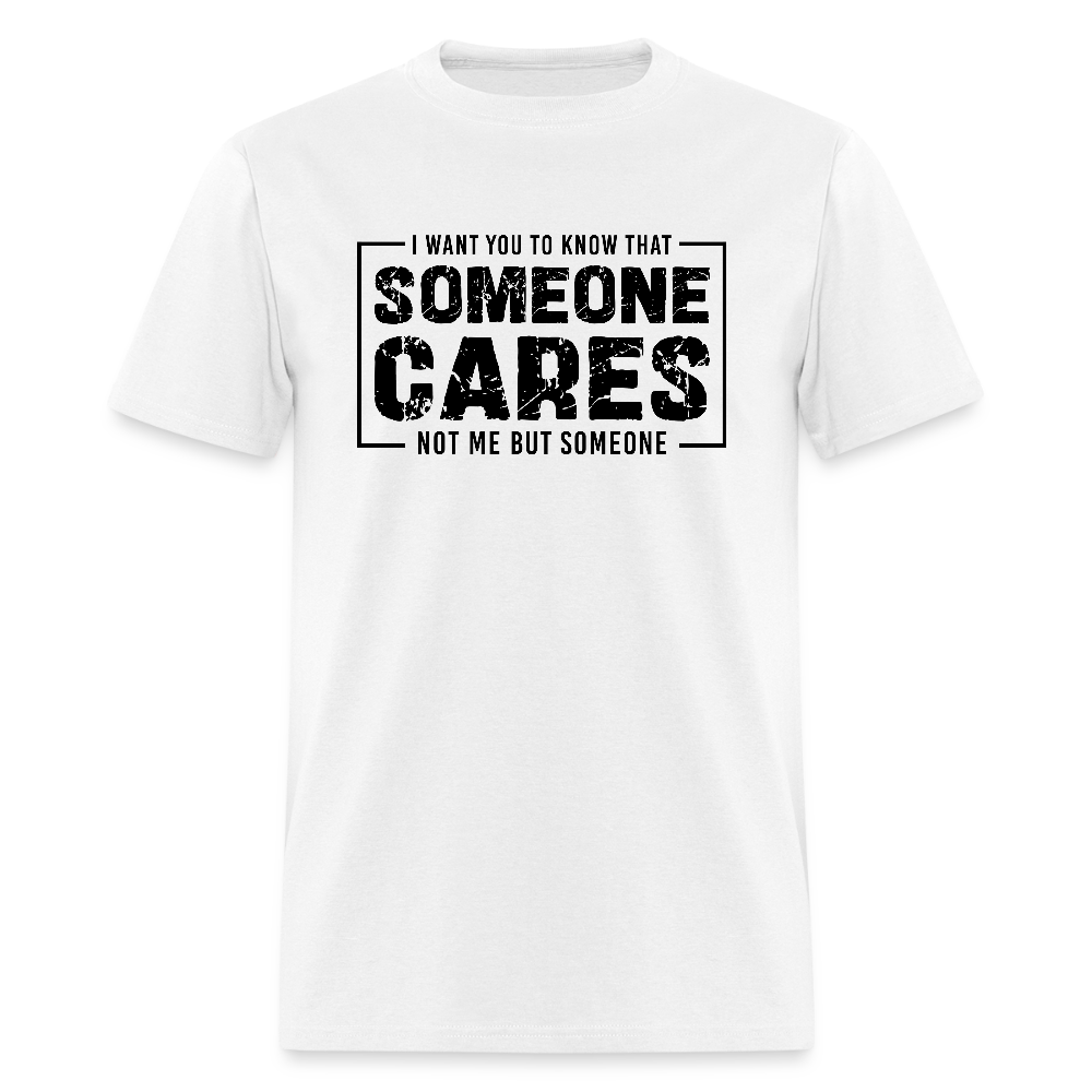 Someone Cares, Not Me (Sarcasm) T-Shirt - white