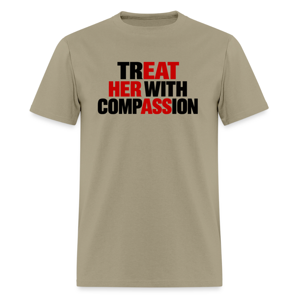 Treat Her With Compassion T-Shirt – Adult Humor Tee - khaki