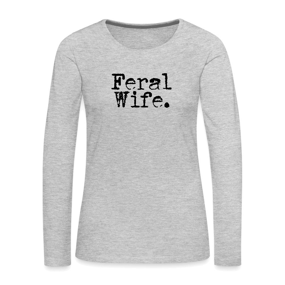 Feral Wife Women's Premium Long Sleeve T-Shirt - heather gray