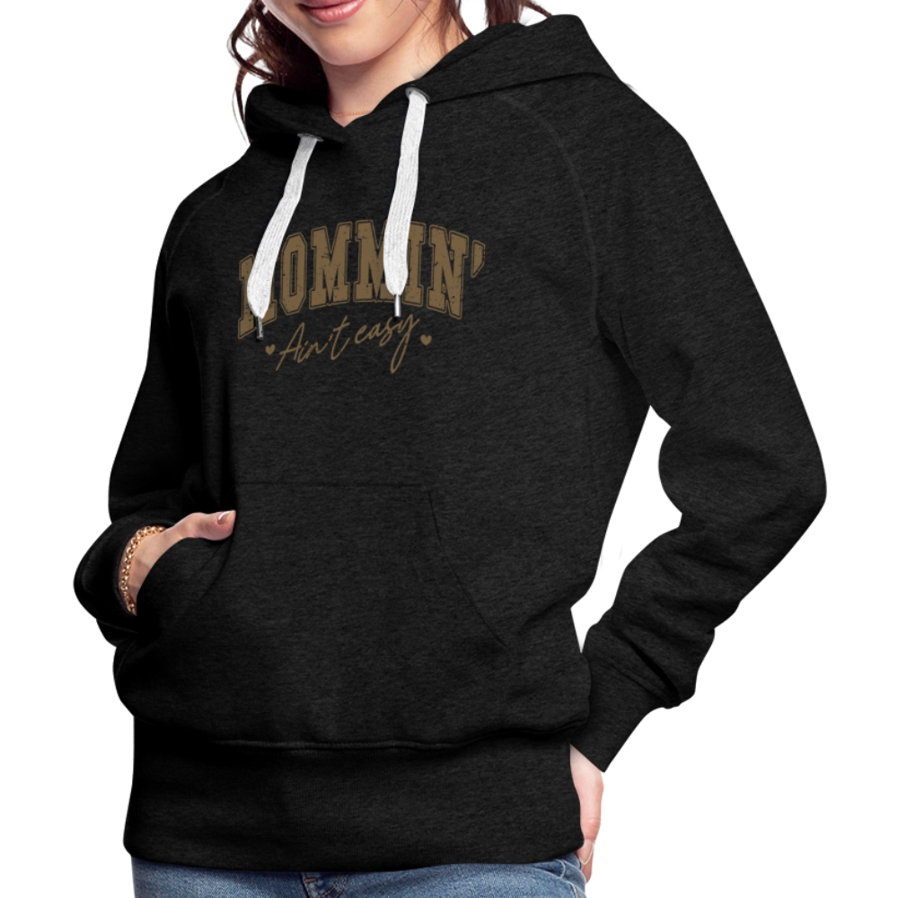 Mommin' Ain't Easy Women’s Premium Hoodie - charcoal grey
