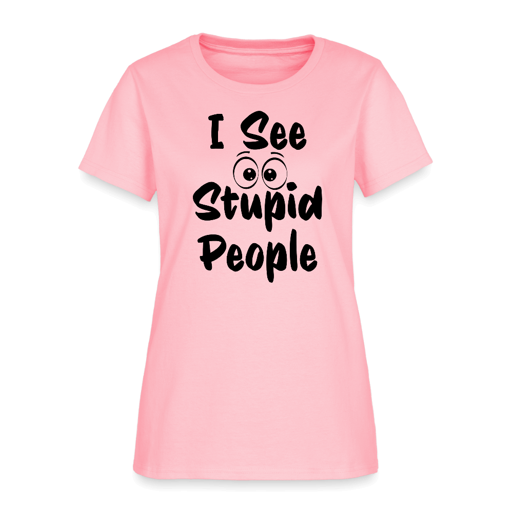 I See Stupid People Women's T-Shirt Color: pink