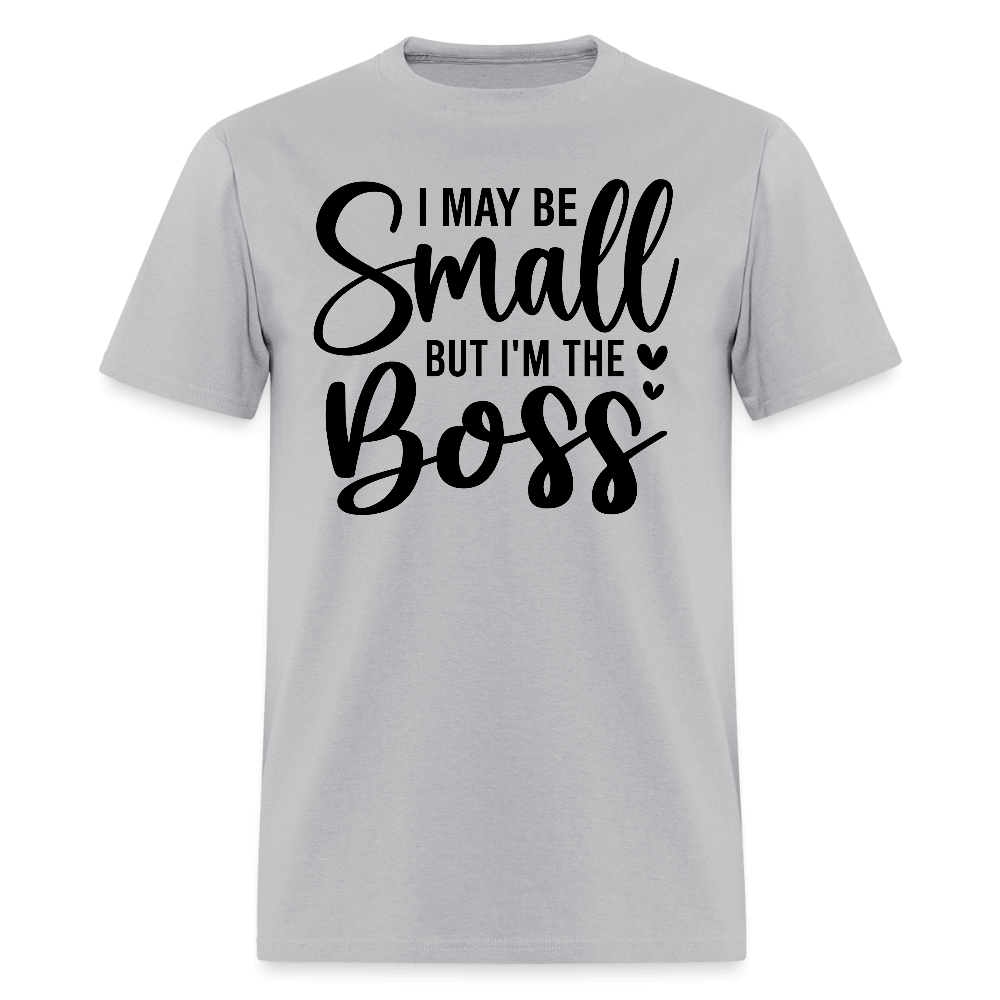 I May Be Small But I'm The Boss T-Shirt - gravel