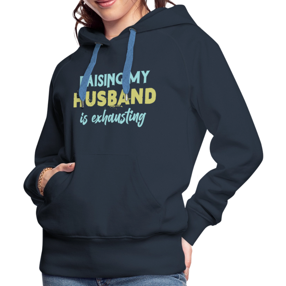 Raising My Husband is Exhausting Women’s Premium Hoodie - navy