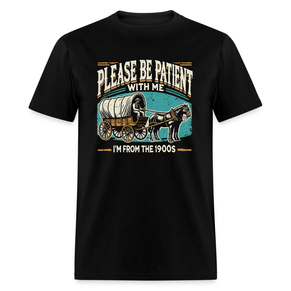 Please Be Patient With Me I'm From the 1900s T-Shirt - black