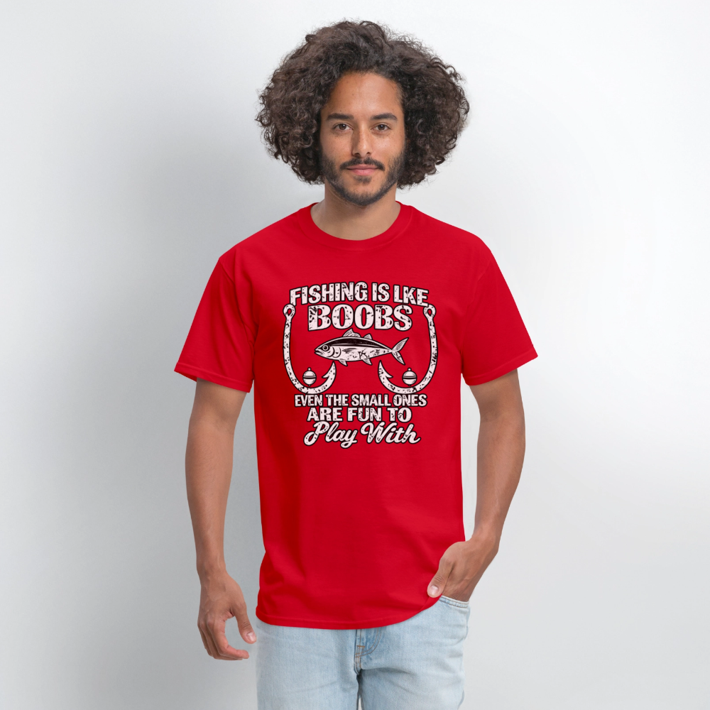 Fishing Is Like Boobs, Even the Small Ones Are Fun To Play With – Funny Fishing T-Shirt - red