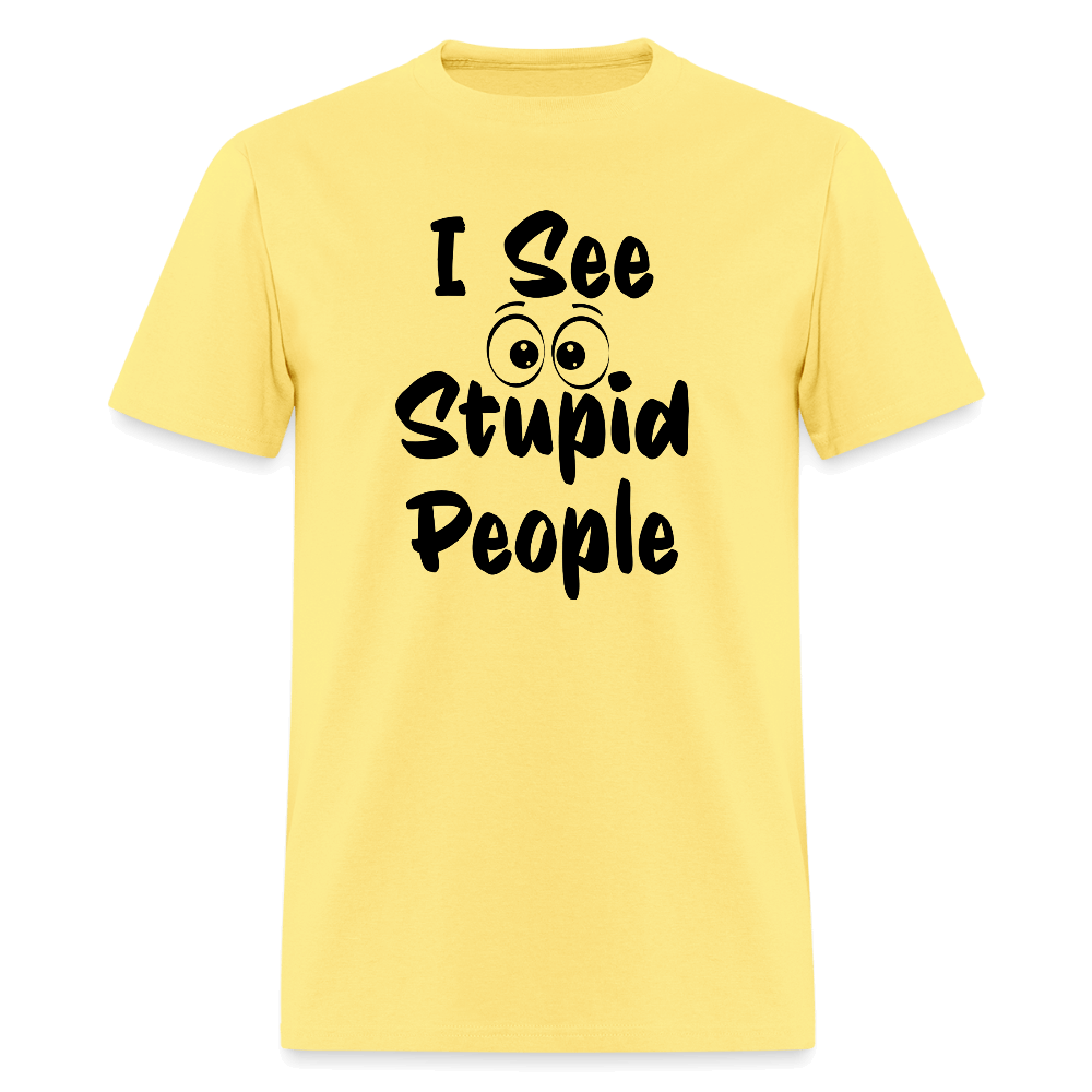 I See Stupid People T-Shirt Color: cornsilk