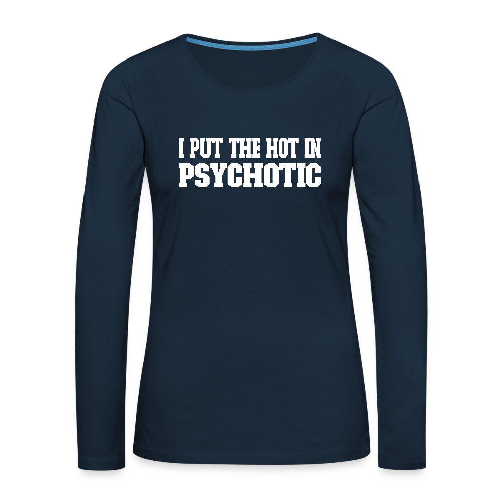 I Put The HOT in PsycHOTic Women's Premium Long Sleeve T-Shirt (White Letters) - deep navy