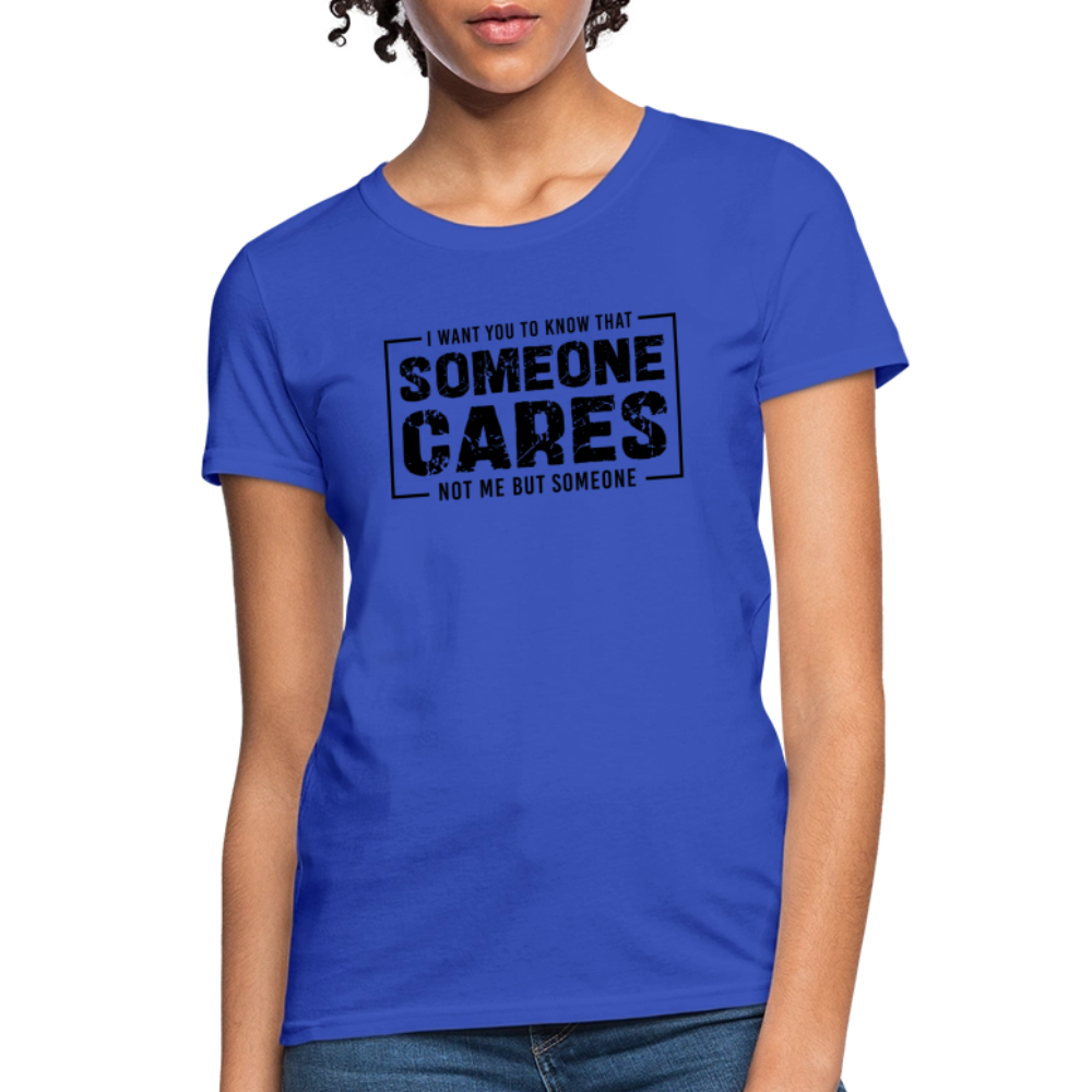 Someone Cares, Not Me (Sarcasm) Women's Contoured T-Shirt - royal blue