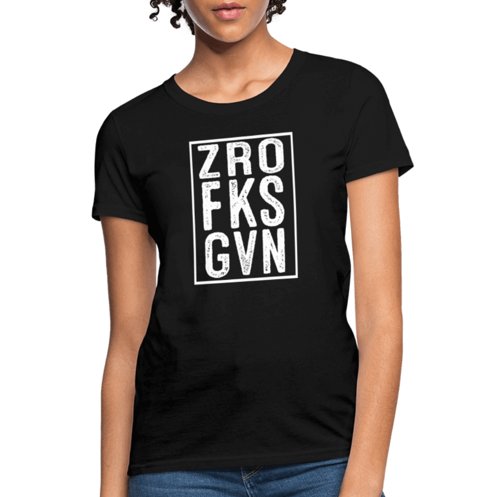 ZRO FKS GVN (Zero Fucks Given) Women's Contoured T-Shirt - black