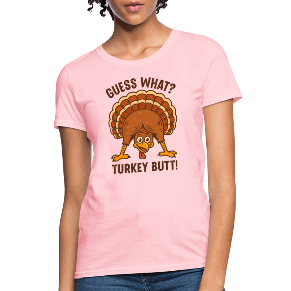 Guess What Turkey Butt Women’s T-Shirt – Funny & Festive Fall Tee Color: pink