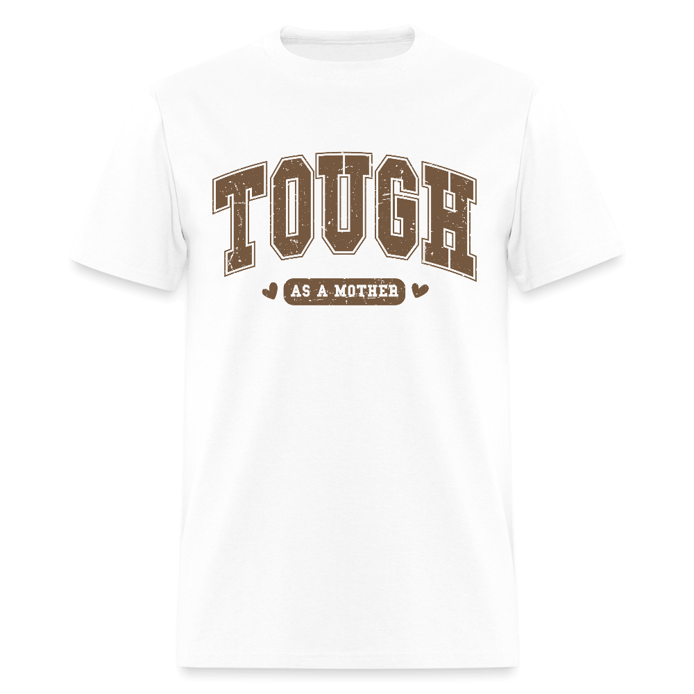 Tough as a Mother T-Shirt – Bold Statement for Strong Moms - white