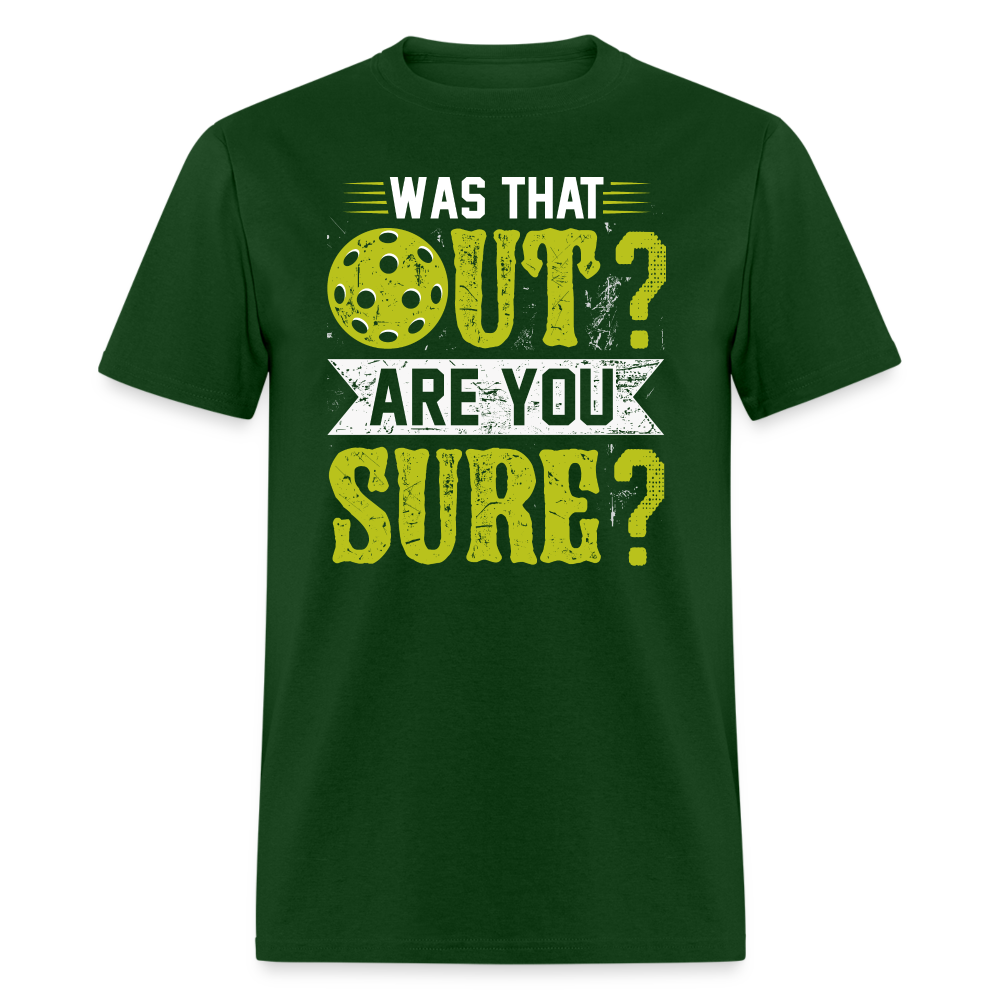 Was That Out Are You Sure (Pickleball) T-Shirt Color: forest green