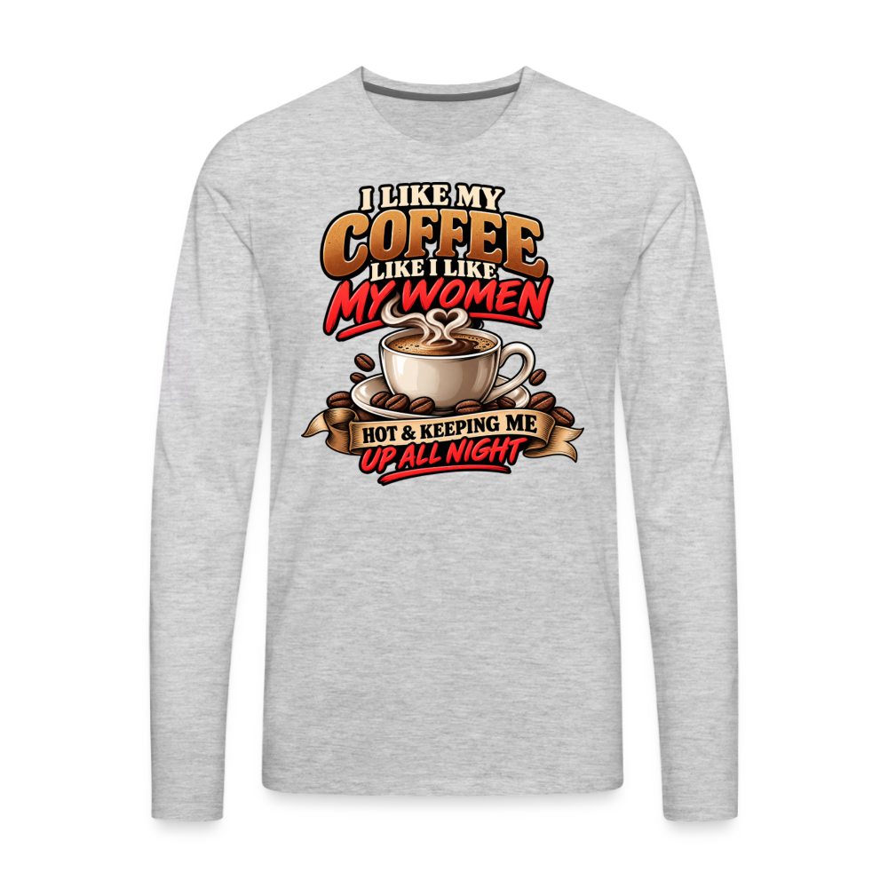 I Like My Coffee Like I Like My Women Funny Long Sleeve T-Shirt - heather gray