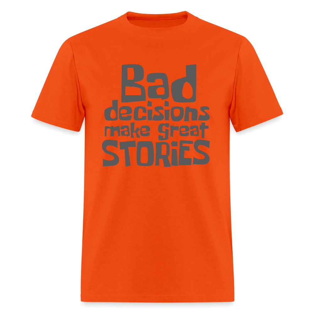 Bad Decisions Make Great Stories T-Shirt (Grey Letters) Color: orange