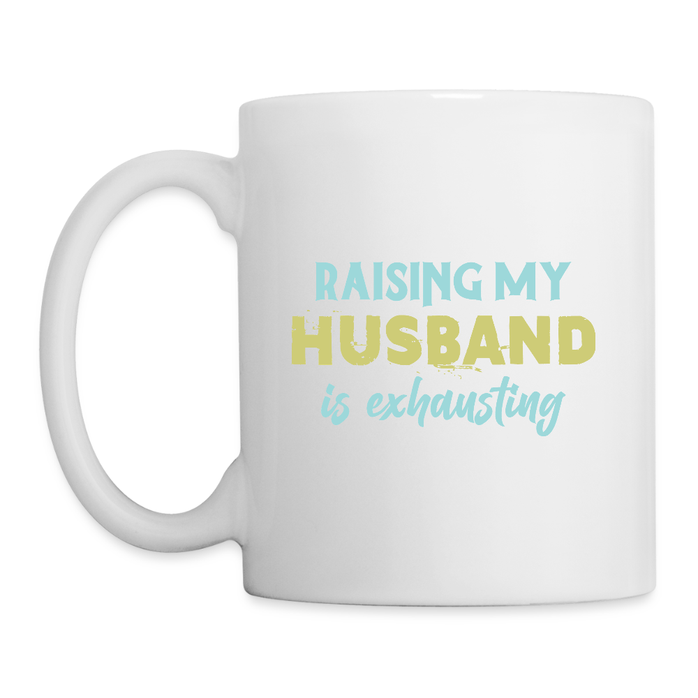 Raising My Husband is Exhausting Coffee Mug - white