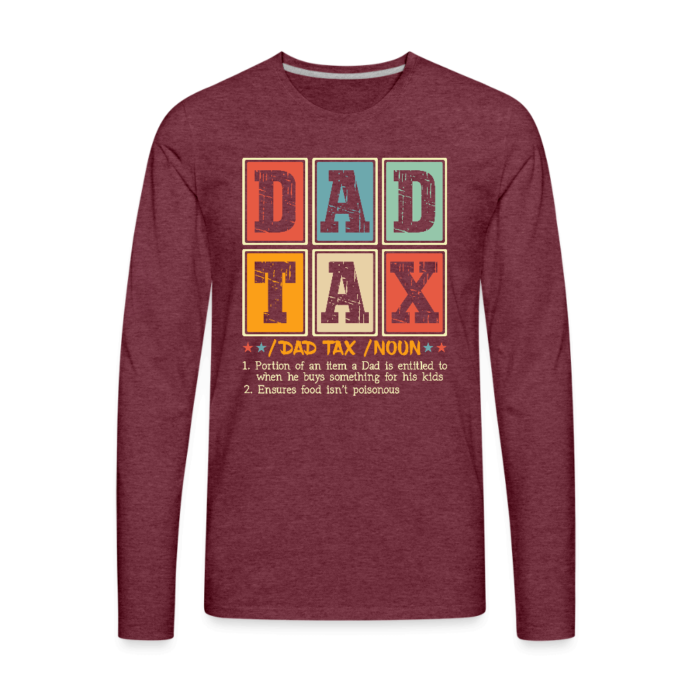 Dad Tax Men’s Premium Long Sleeve T-Shirt - heather burgundy