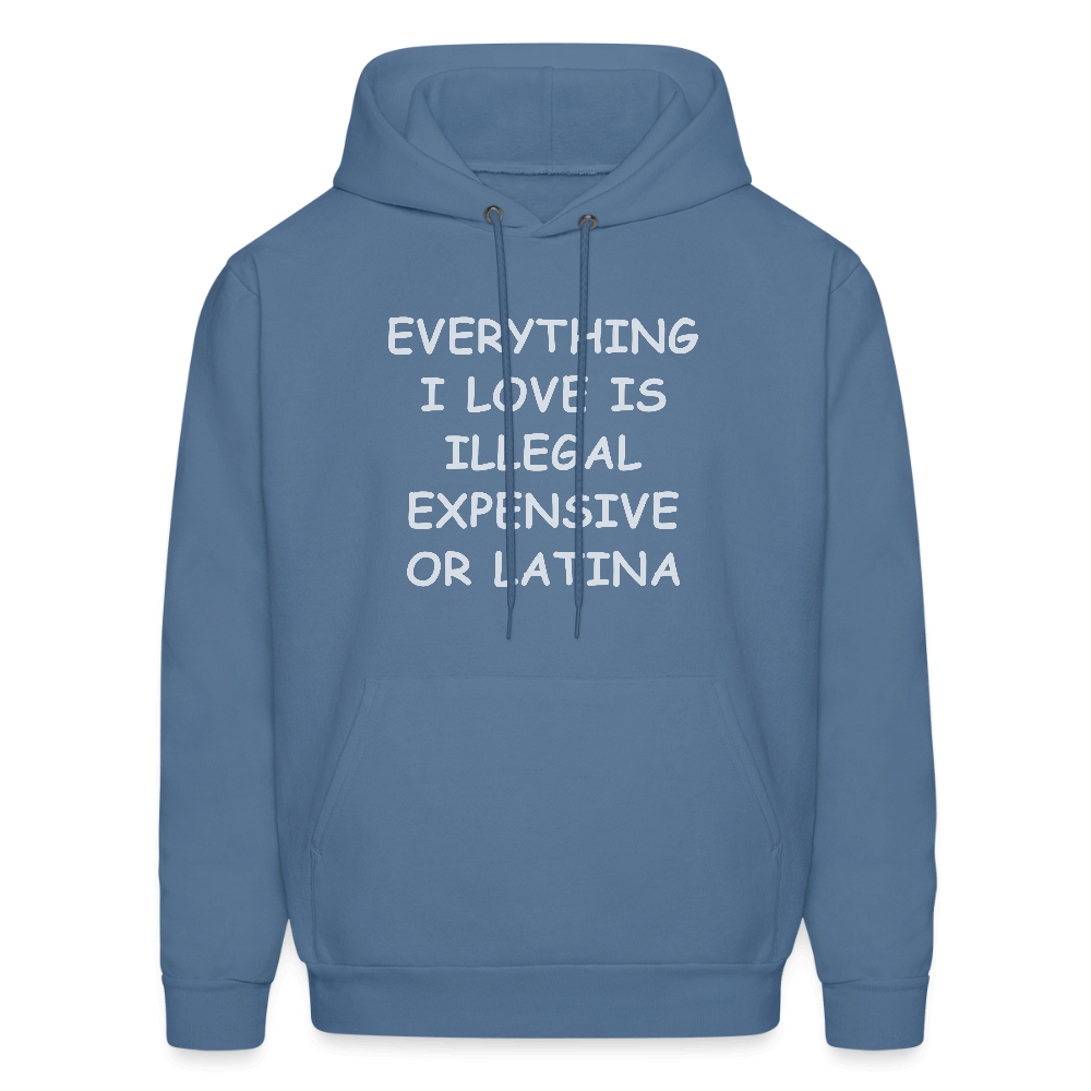 Everything I Love Is Illegal Expensive or Latina Hoodie Color: denim blue