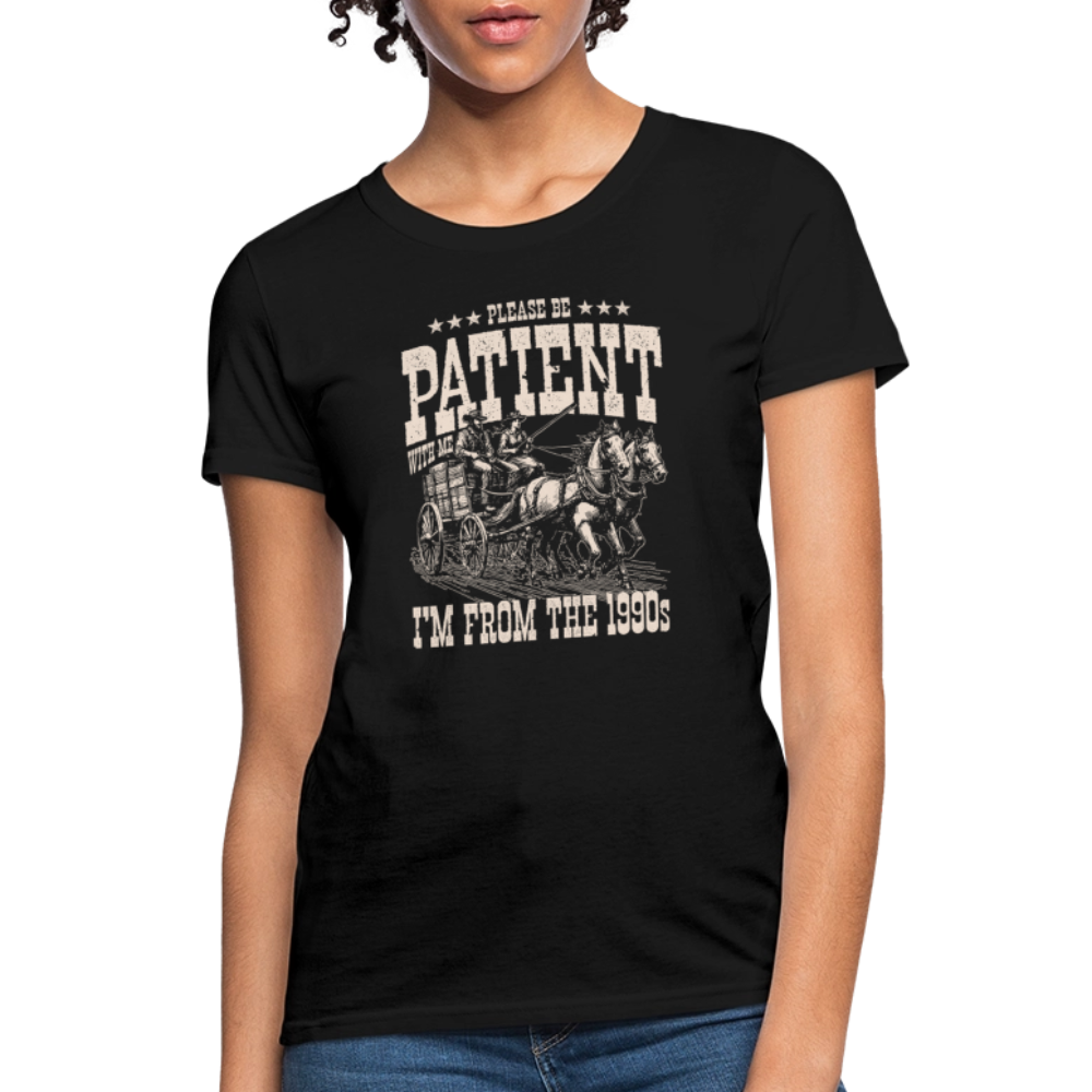 Please Be Patient I'm from the 1900s Women's Contoured T-Shirt - black