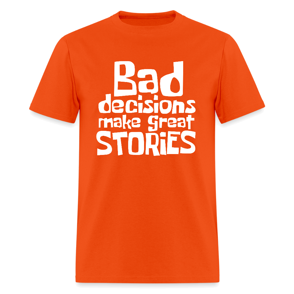 Bad Decisions Make Great Stories T-Shirt (White Letters) Color: orange