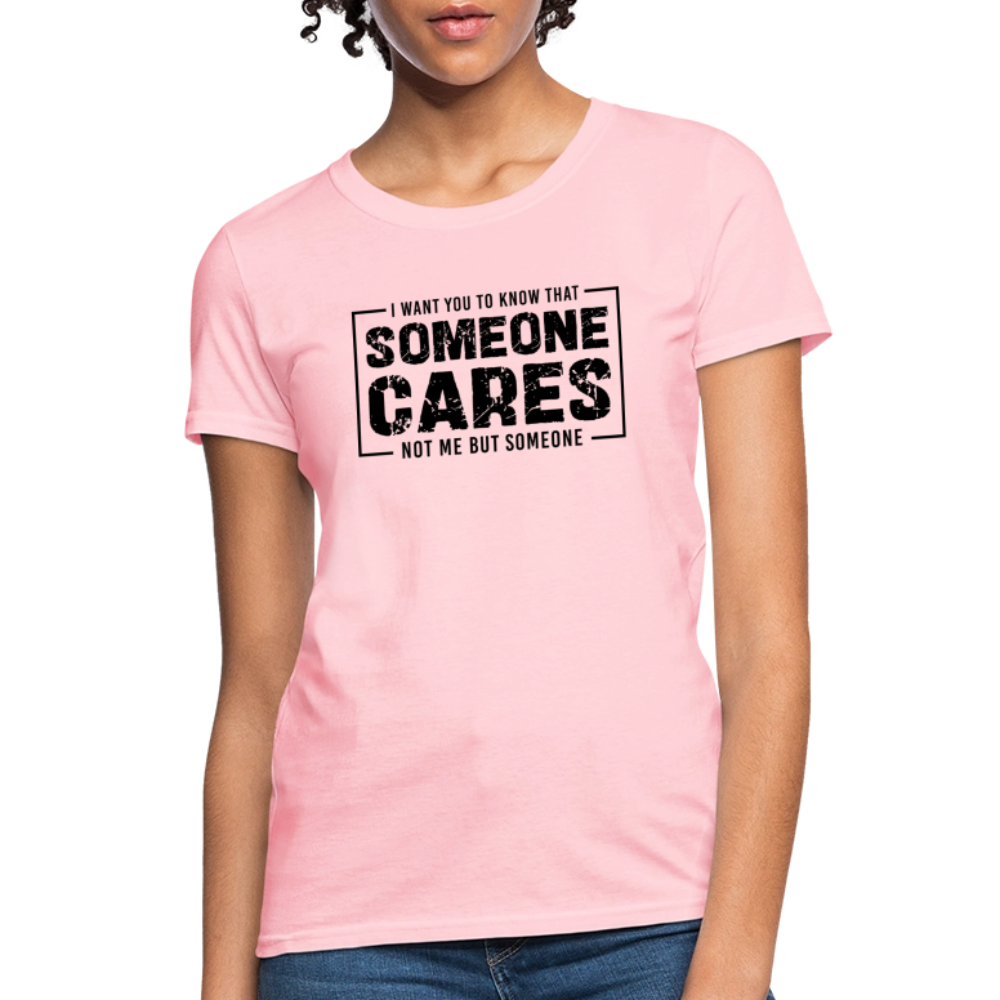 Someone Cares, Not Me (Sarcasm) Women's Contoured T-Shirt - pink