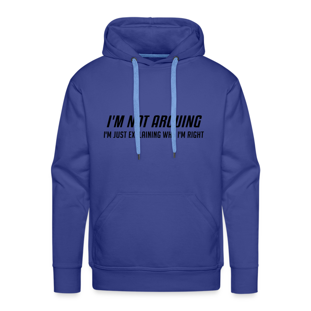 I'm Not Arguing I'm Just Explaining Why I'm Right Men’s Premium Hoodie - royal blue
