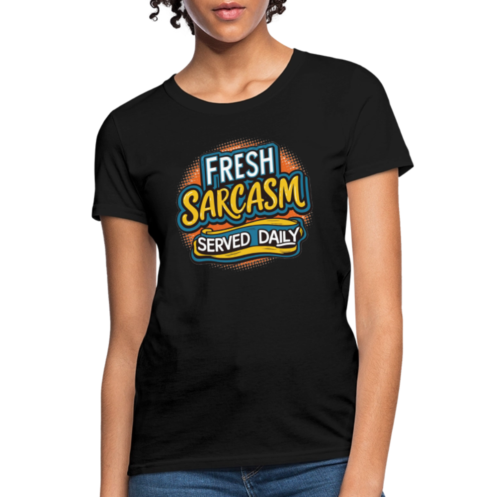 Fresh Sarcasm Served Daily Women's Contoured T-Shirt - black