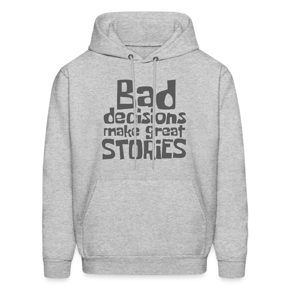 Bad Decisions Make Great Stories Hoodie (Grey Letters) - heather gray