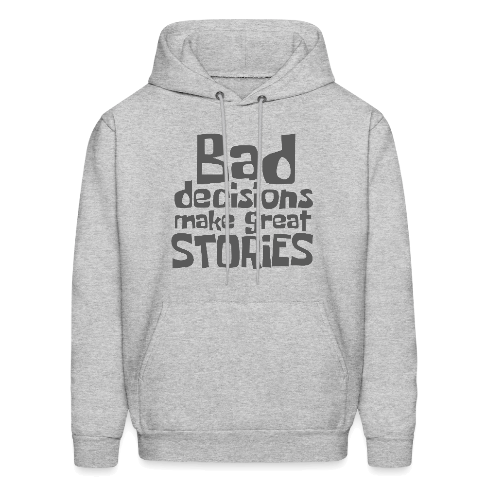 Bad Decisions Make Great Stories Hoodie (Grey Letters) Color: heather gray