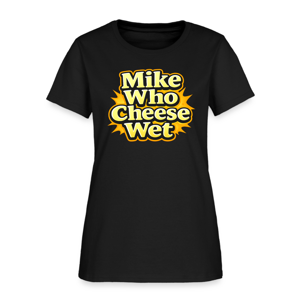 Mike Who Cheese Wet Women's T-Shirt - black
