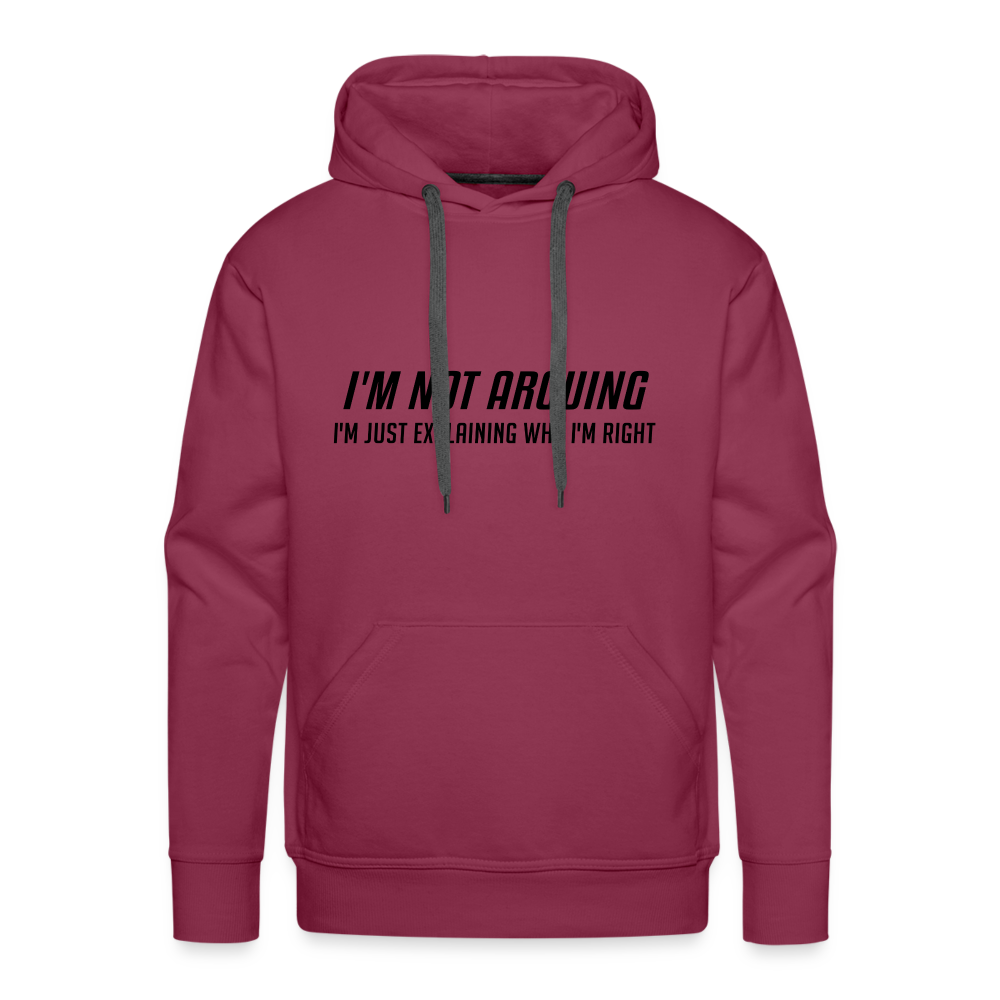 I'm Not Arguing I'm Just Explaining Why I'm Right Men’s Premium Hoodie - burgundy