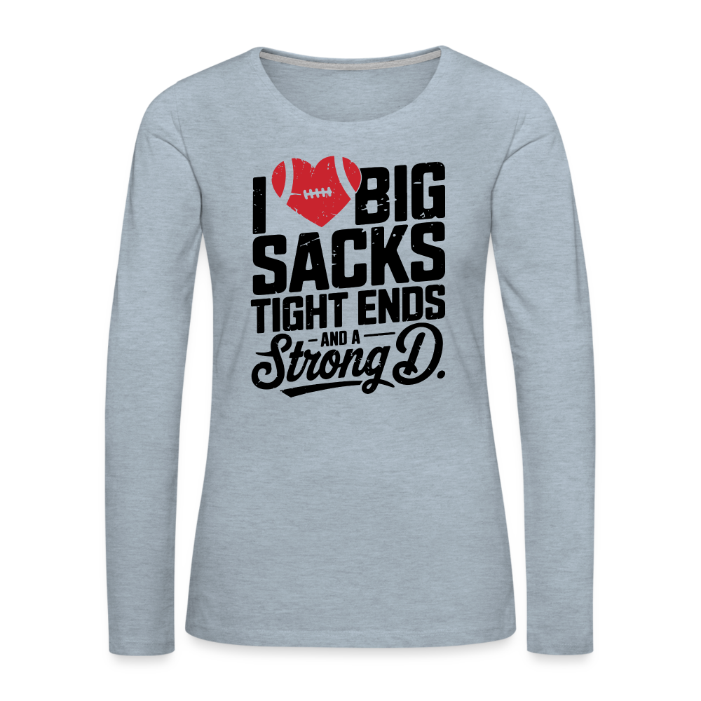 I Love Big Sacks Tight Ends and A Strong D Women's Premium Long Sleeve T-Shirt (Football Season) - heather ice blue