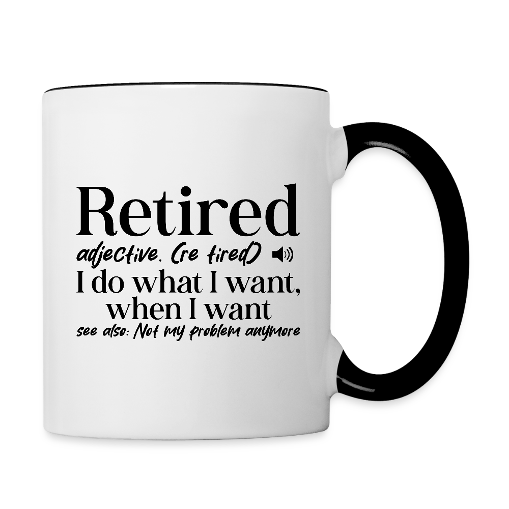 Retired (I Do What I Want When I Want) Coffee Mug - white/black