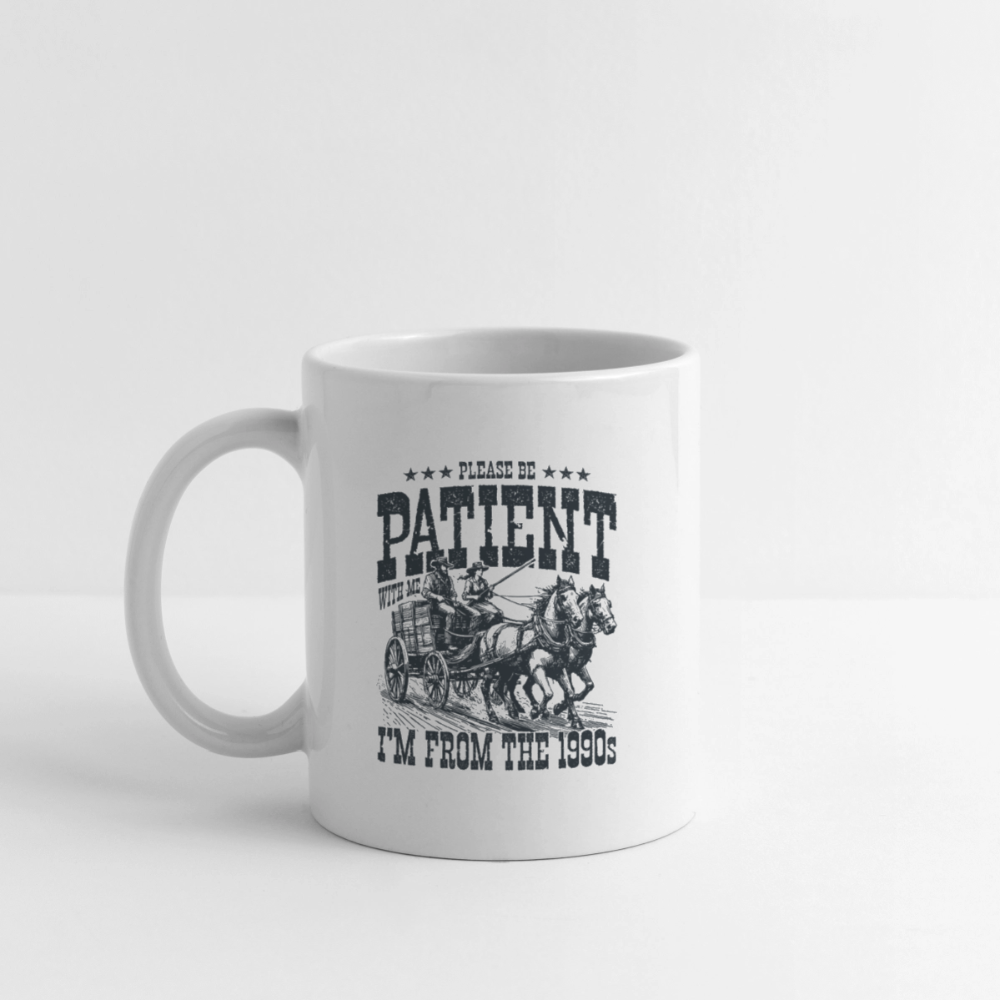 Be Patient with me I'm from the 1900s Coffee Mug Color: white